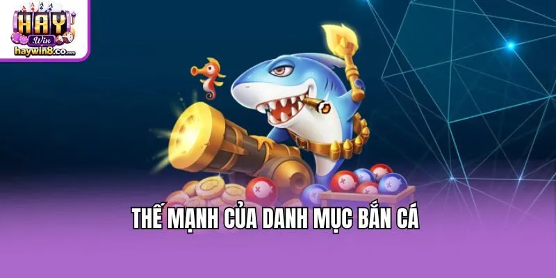 Thế mạnh của danh mục bắn cá 